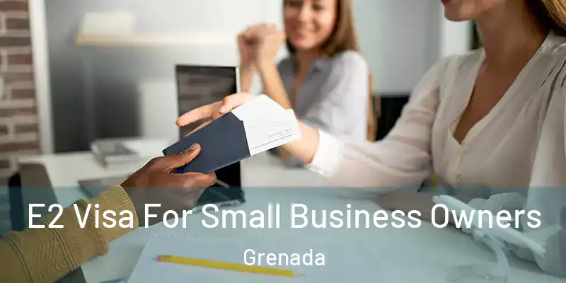  E2 Visa For Small Business Owners Grenada