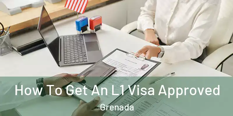  How To Get An L1 Visa Approved Grenada