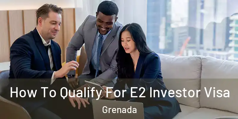  How To Qualify For E2 Investor Visa Grenada