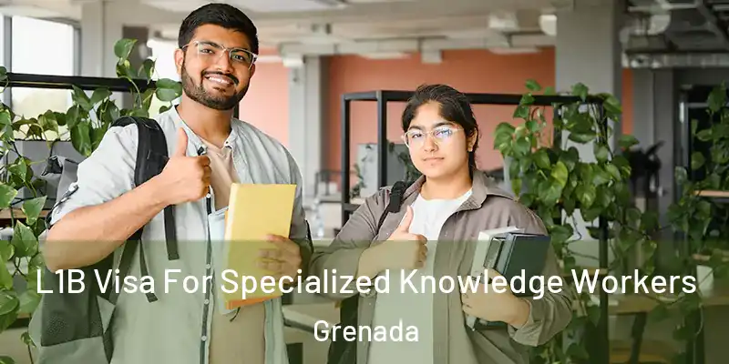  L1B Visa For Specialized Knowledge Workers Grenada